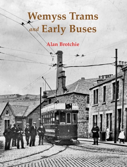Wemyss Trams and Early Buses by Alan Brotchie (Paperback Book)