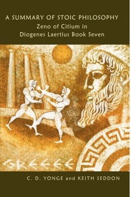 A Summary of Stoic Philosophy: Zeno of Citium in Diogenes Laertius Book Seve...