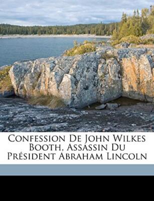 Booth - Confession de   assassin du prsident Abraham Lincoln - New p - X555z