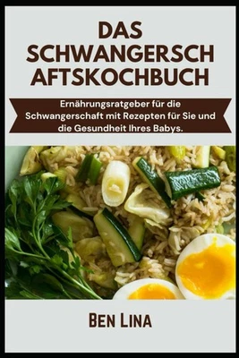 Titel: DAS SCHWANGERSCHAFTSKOCHBUCH: Gesunde Rezepte für Mutter und - Bild 1 von 2