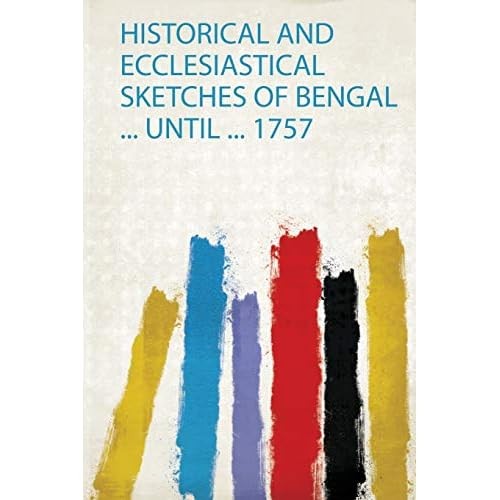 Historical and Ecclesiastical Sketches of Bengal  until -  NEW Hardpress 2020