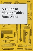 A Guide To Making Tables From Wood | Anon | Taschenbuch | Englisch | 2012
