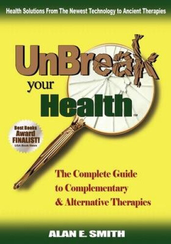 Thumbnail - Unbreak Your Health: The Complete Guide To Complementary & Alternative