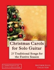 Christmas Carols for Solo Guitar: 25 Traditional Songs for the Festive Season