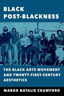 BLACK POST-BLACKNESS: THE BLACK ARTS MOVEMENT AND By Margo Natalie Crawford *VG*