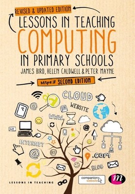 Lessons in Teaching Computing in Primary Schools, Paperback by Bird, James; C...