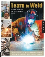 Learn to Weld : Beginning MIG Welding and Metal Fabrication Basic