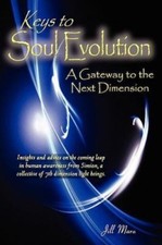 Keys to Soul Evolution: A Gateway to the Next Dim... 9780982484616 by Mara, Jill