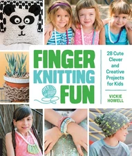 Finger Knitting Fun: 28 Cute, Clever, and Creative Projects for Kids by Howell