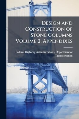 Design and Construction of Stone Columns Volume 2, Appe -  NEW Federal Highway 2