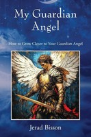 My Guardian Angel | How To Grow Closer To Your Guardian Angel | Jerad Bisson