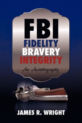 James Wright - FBI  Fidelity Bravery Integrity  An Autobiography - N - X555z