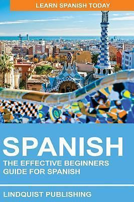 Spanish: The Effective Beginners Guide for Spanish: Learn Spanish Today by 