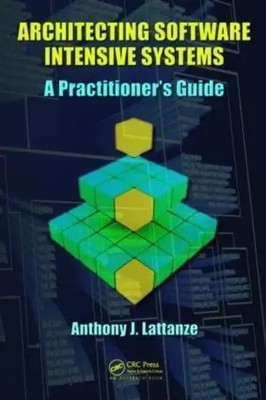 Architecting Software Intensive Systems | A Practitioners Guide | Lattanze