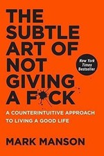 The Subtle Art of Not Giving a F*ck: A Counte...