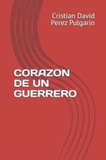 Corazon de Un Guerrero by Cristian David Perez Pulaga (Spanish) Paperback Book