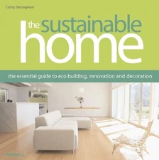 THE SUSTAINABLE HOME: THE ESSENTIAL GUIDE TO ECO BUILDING, By Cathy Strongman