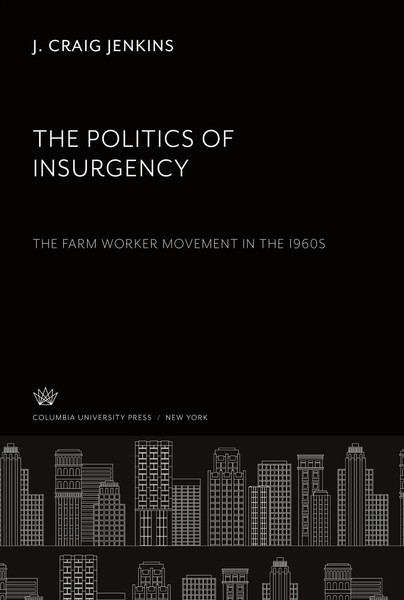 J. Craig Jenkins | The Politics Of Insurgency. The Farm Worker Movement In...-image