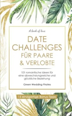 Date Challenges für Paare & Verlobte: 101 romantische Ideen für eine abwechslung