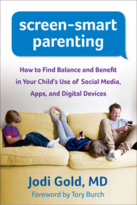 Screen-Smart Parenting: How to Find Balance and Benefit in Your Child's U - GOOD