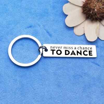 Never Miss A Chance TO DANCE Keychain