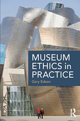 Museum Ethics in Practice Gary Edson New Book 9781138676343