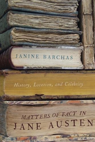 Matters of Fact in Jane Austen: History, Location, and Celebrity by Janine Barc - Image 6