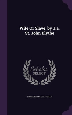 Veitch - Wife Or Slave by J.a. St. John Blythe - New hardback or case - X555z