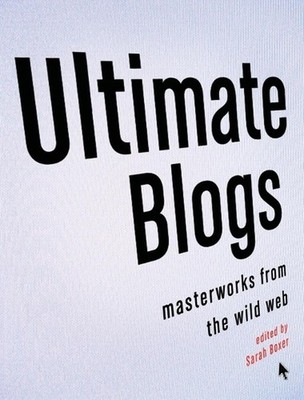 Ultimate Blogs: Masterworks from the Wild Web by Sarah Boxer (English) Paperback