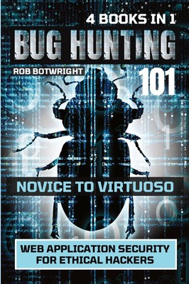 Bug Hunting 101 Web Application Security For Ethical Hackers Rob Botwright Buch