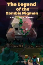 The Legend of the Zombie Pigman Book 1 The Beginning Cube Hunter Taschenbuch