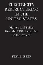 Electricity Restructuring in the United States: Markets and Policy from the 1978