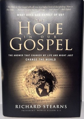 Hole in Our Gospel : What Does God Expect of Us? The Answer That Changed My Life