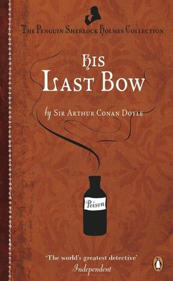 His Last Bow: Some Reminiscences of Sherlock Holmes by Arthur Conan Doyle (Engli