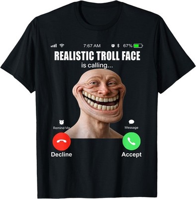 Realistic Troll Face is Calling Funny Meme T-Shirt
