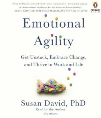 Emotional Agility: Get Unstuck, Embrace Change, and Thrive in Work a - GOOD