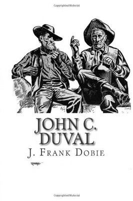 JOHN C. DUVAL: FIRST TEXAS MAN OF LETTERS By J Frank Dobie **BRAND NEW**