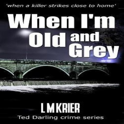 When I'm Old and Grey when a killer strikes close to home L M Kri