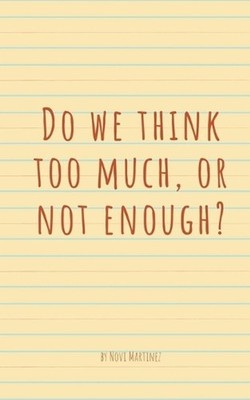 Do we think too much, or not enough? by Novi Martinez Paperback Book