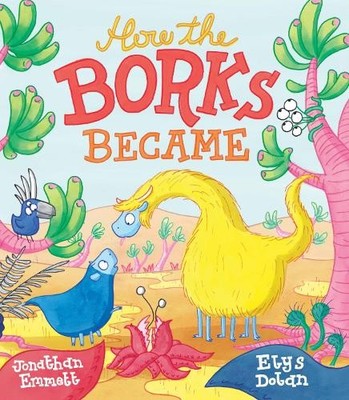 How the Borks Became: An Adventure in Evolution by Emmett, Jonathan Book The