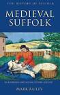 Medieval Suffolk: An Economic and Social History, 1200-1500 by Mark Bailey (Hardback, 2007)