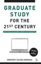 Graduate Study for the Twenty-First Century: How to Build an Academi - VERY GOOD