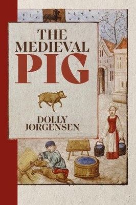 Dolly Jørgensen The Medieval Pig (Hardback)