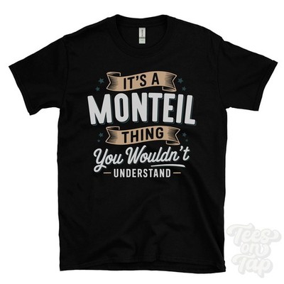 IT'S A MONTEIL THING YOU WOULDN'T UNDERSTAND T-SHIRT name surname family gift