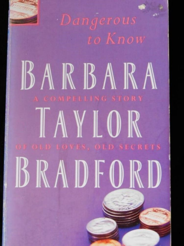 Dangerous to Know by Barbara Taylor Bradford Barbara Taylor Bradford