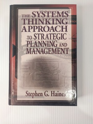 The Systems Thinking Approach To Strategic Planning And Management by Haines HC