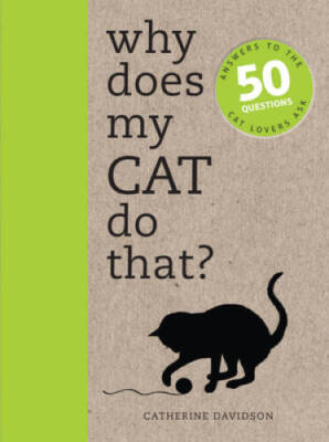 Why Does My Cat Do That?: Answers to the 50 Questions Cat Lovers Ask - GOOD
