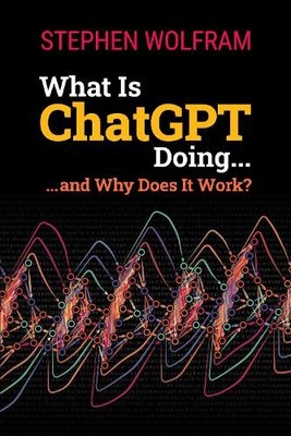 Stephen Wolfram What Is ChatGPT Doing ... and Why Does It Work? (Taschenbuch)