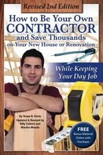 How to Be Your Own Contractor and Save Thousands on Your New House or Renova...