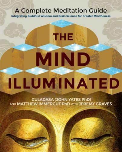 The Mind Illuminated: A Complete Meditation Guide Integrating Buddhist Wisdom...
